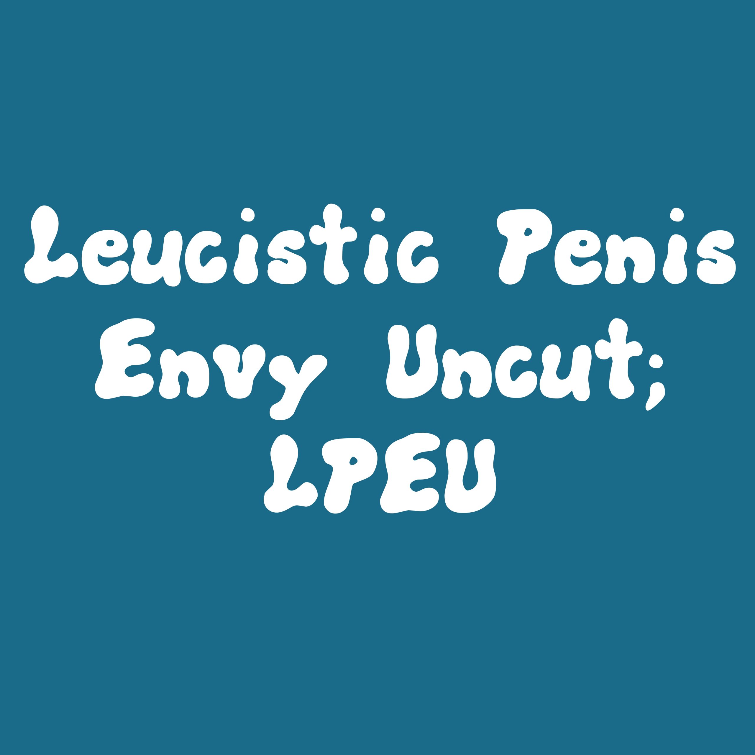 Leucistic Penis Envy Uncut; LPEU